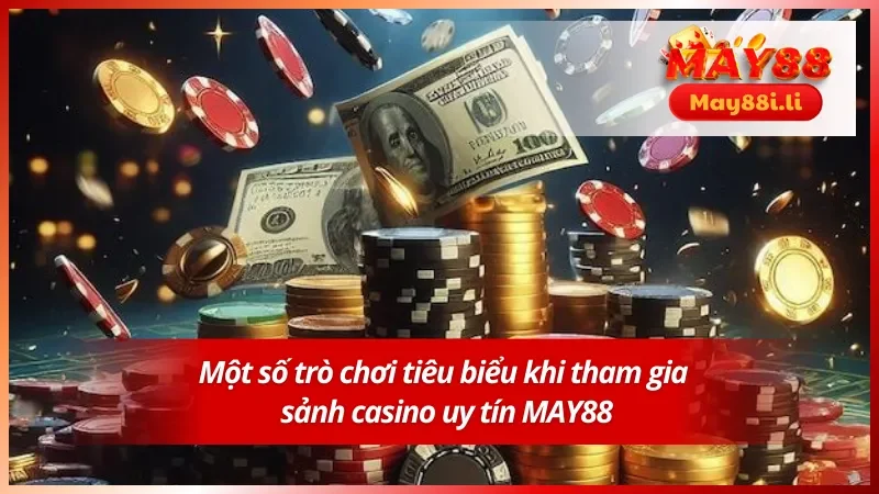 Casino MAY88 4 Một số game tiêu biểu tại sảnh casino uy tín