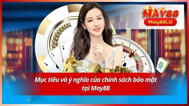 Chính Sách Bảo Mật May88 2 Mục tiêu và ý nghĩa của chính sách bảo mật tại May88