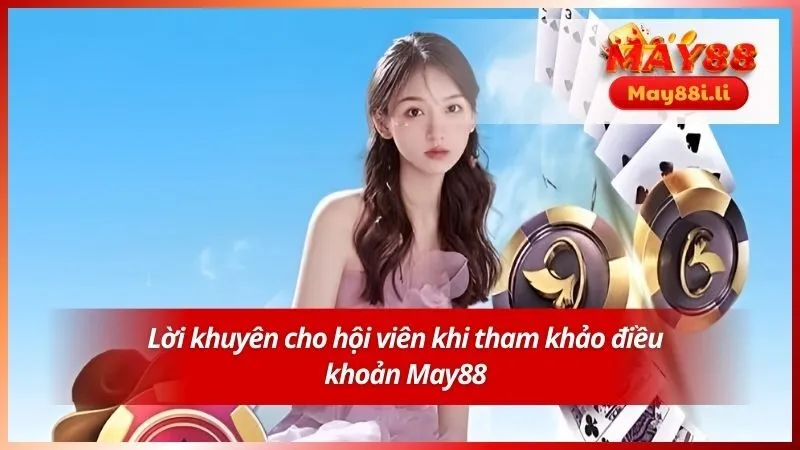 Điều Khoản Điều Kiện May88 5 Lời khuyên cho hội viên khi tham khảo điều khoản May88