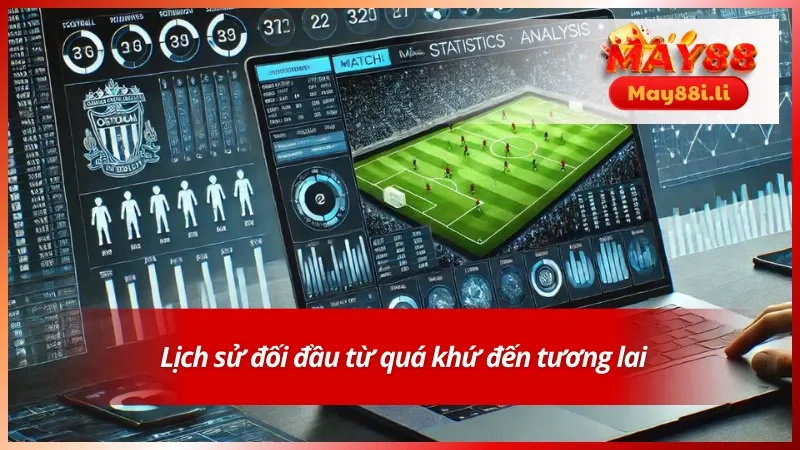 Phân tích dự đoán bóng đá với vấn đề lịch sử đối đầu 