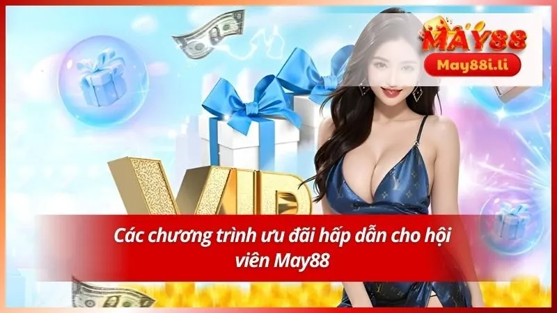 Giới Thiệu May88 5 Các chương trình ưu đãi hấp dẫn cho hội viên May88