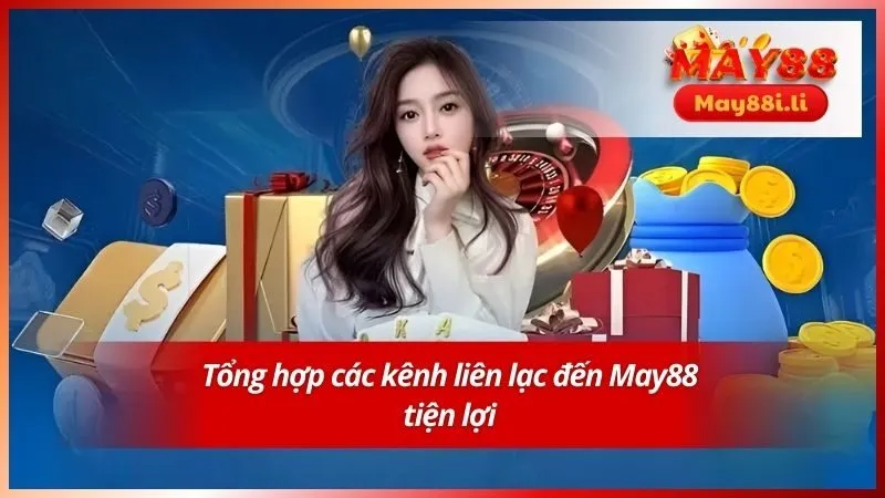 Liên Hệ May88 2 Tổng hợp các kênh liên lạc đến May88 tiện lợi