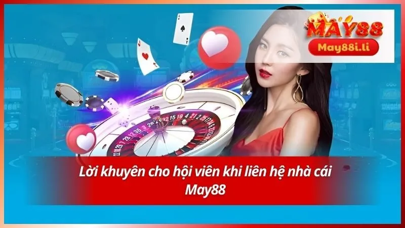 Liên Hệ May88 4 Lời khuyên cho hội viên khi liên hệ nhà cái May88