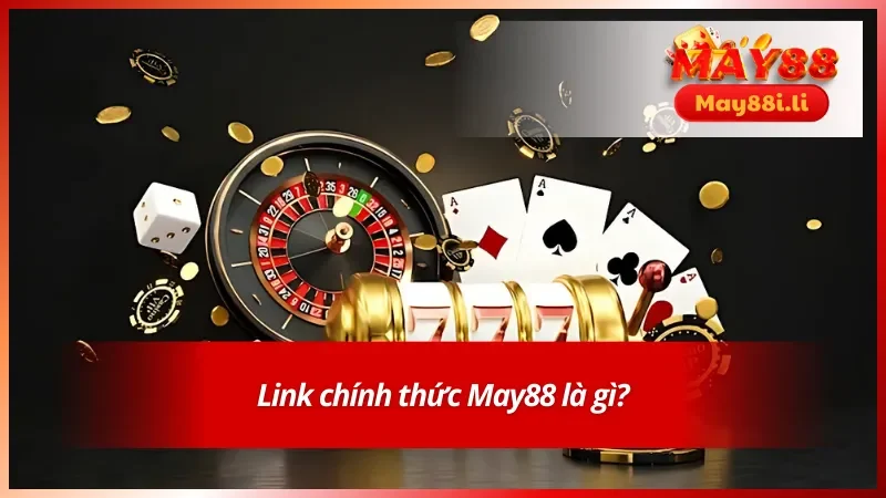 Link Chính Thức May88 - Đường Dẫn Chính Xác Cho Hội Viên 2 Tìm hiểu về đường dẫn chính thức vào nhà cái