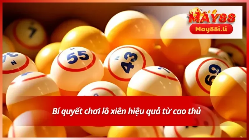 Lô Xiên Hôm Nay May88 Cùng Những Thông Tin Quan Trọng 5 Bí quyết chơi lô xiên hiệu quả từ cao thủ