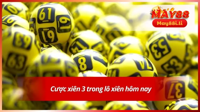 Lô Xiên Hôm Nay May88 Cùng Những Thông Tin Quan Trọng 4 Hình thức cược xiên 3