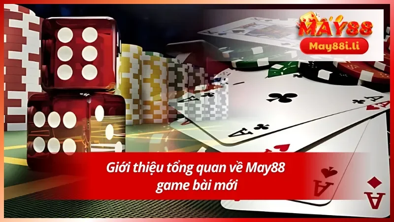 May88 Game Bài Mới - Trải Nghiệm Đổi Thưởng Cực Hấp Dẫn 2 Giới thiệu tổng quan về May88 game bài mới