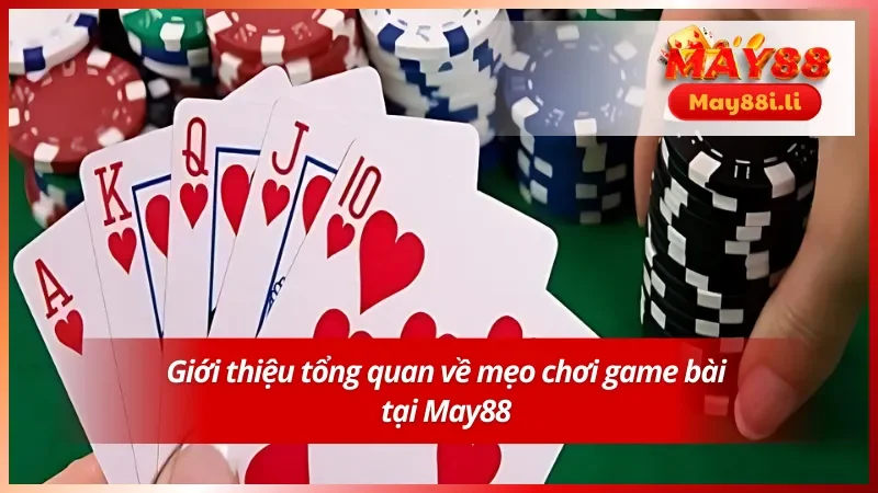Mẹo Chơi Game Bài May88 Cực Hay Giúp Bạn Dễ Thắng Lớn 2 Giới thiệu tổng quan về mẹo chơi game bài tại nhà cái uy tín