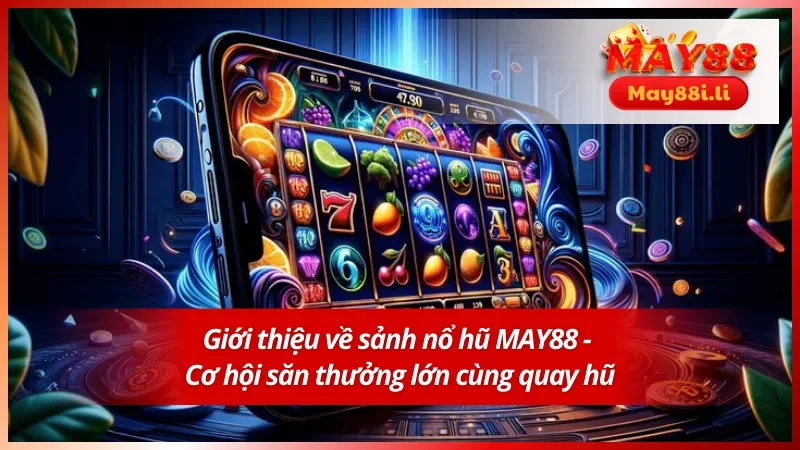 Nổ Hũ MAY88 1 Giới thiệu về sảnh nổ hũ MAY88 uy tín