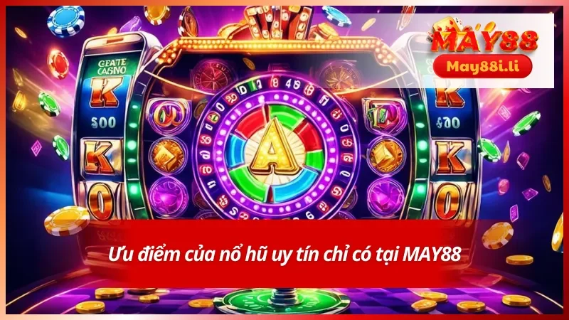Nổ Hũ MAY88 2 Ưu điểm của game nổ hũ tại nhà cái uy tín