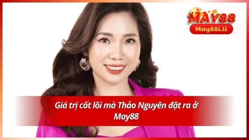 Trần Thảo Nguyên 3 Giá trị cốt lõi mà Thảo Nguyên đặt ra ở May88
