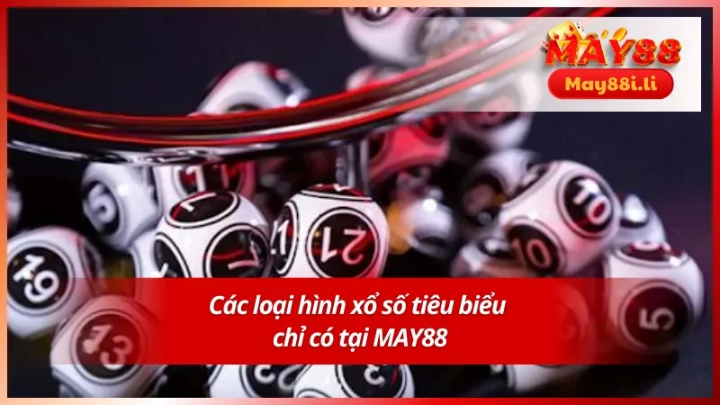 Xổ Số MAY88 4 Một số loại hình tiêu biểu tại xổ số MAY88