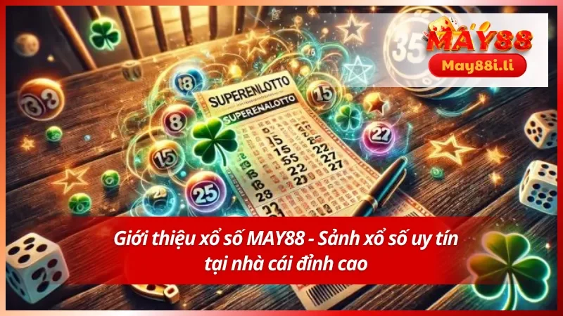 Xổ Số MAY88 1 Giới thiệu về sảnh xổ số đỉnh cao chỉ có tại nơi đây