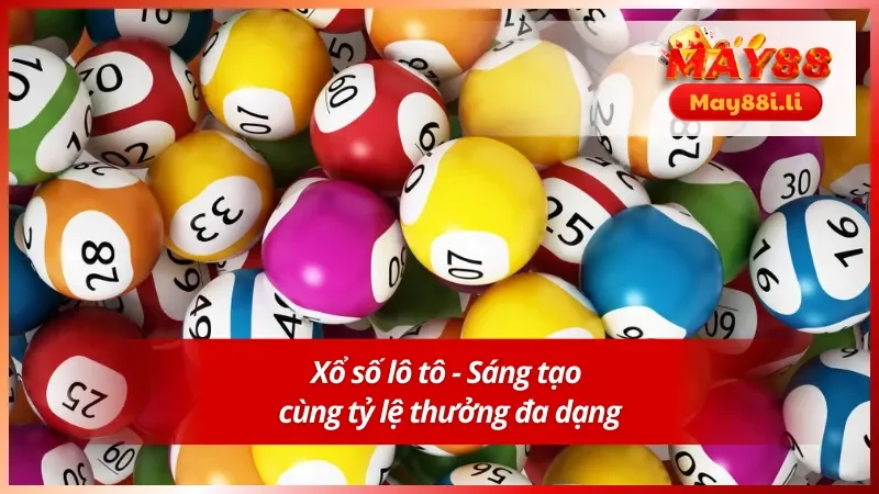Xổ Số MAY88 5 Xổ số lô tô - Loại hình hấp dẫn dành cho người mới